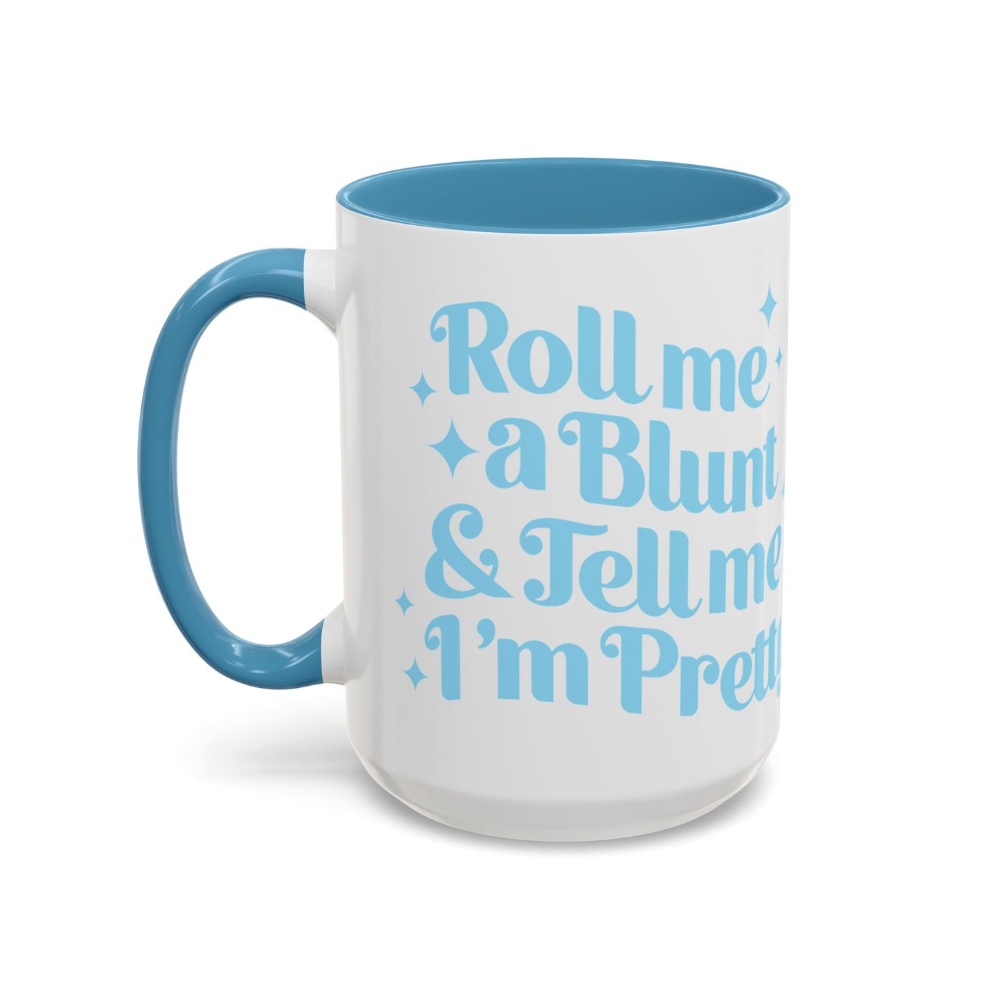 Roll Me A Blunt And Tell Me I'm Pretty Coffee Mug (11, 15oz)