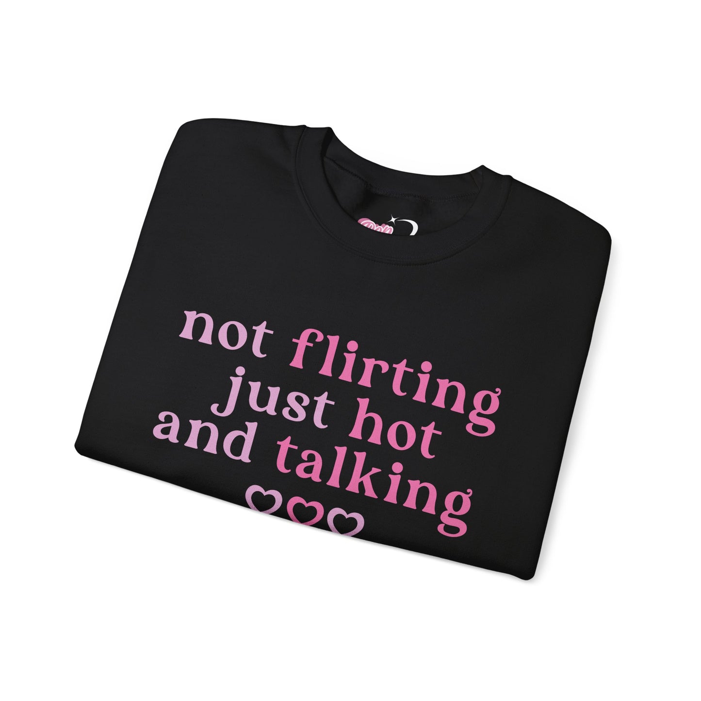 Not Flirting, Just Hot And Talking Crewneck Sweatshirt