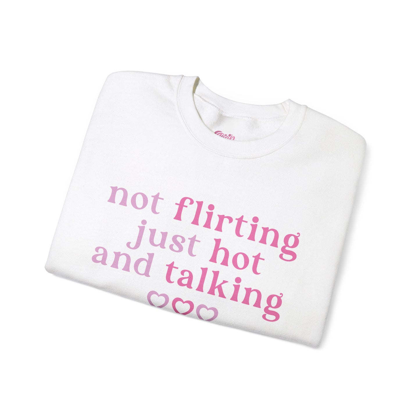 Not Flirting, Just Hot And Talking Crewneck Sweatshirt