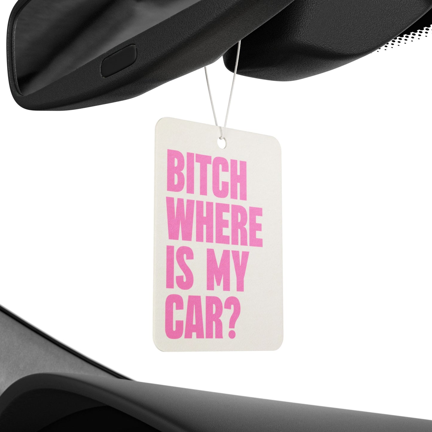 Bitch Where Is My Car Air Freshener