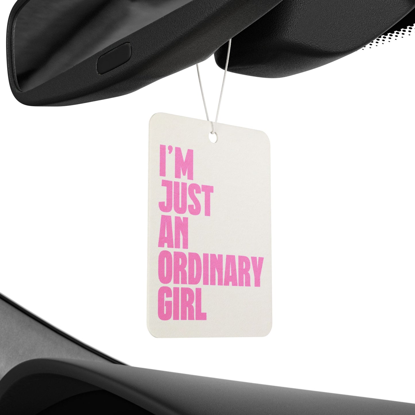I'm Just An Ordinary Girl Car Air Freshener