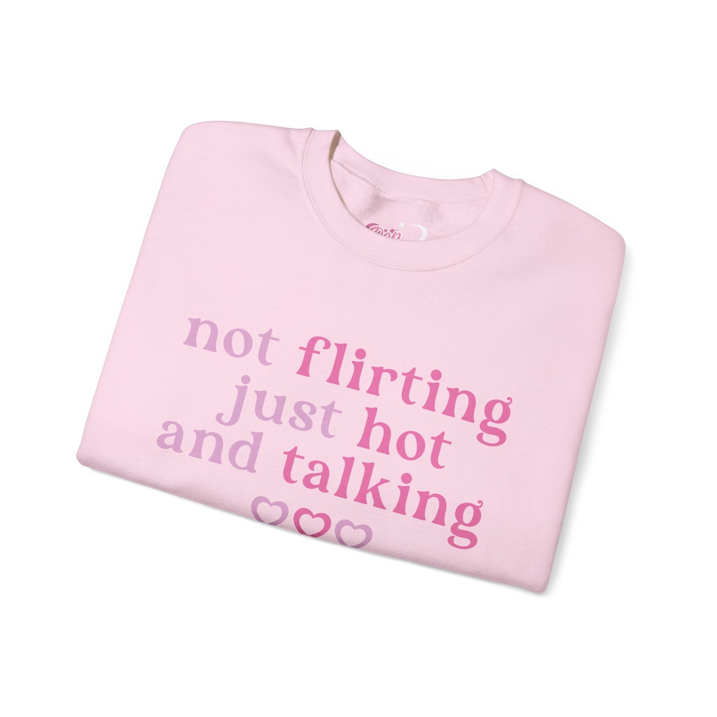 Not Flirting, Just Hot And Talking Crewneck Sweatshirt