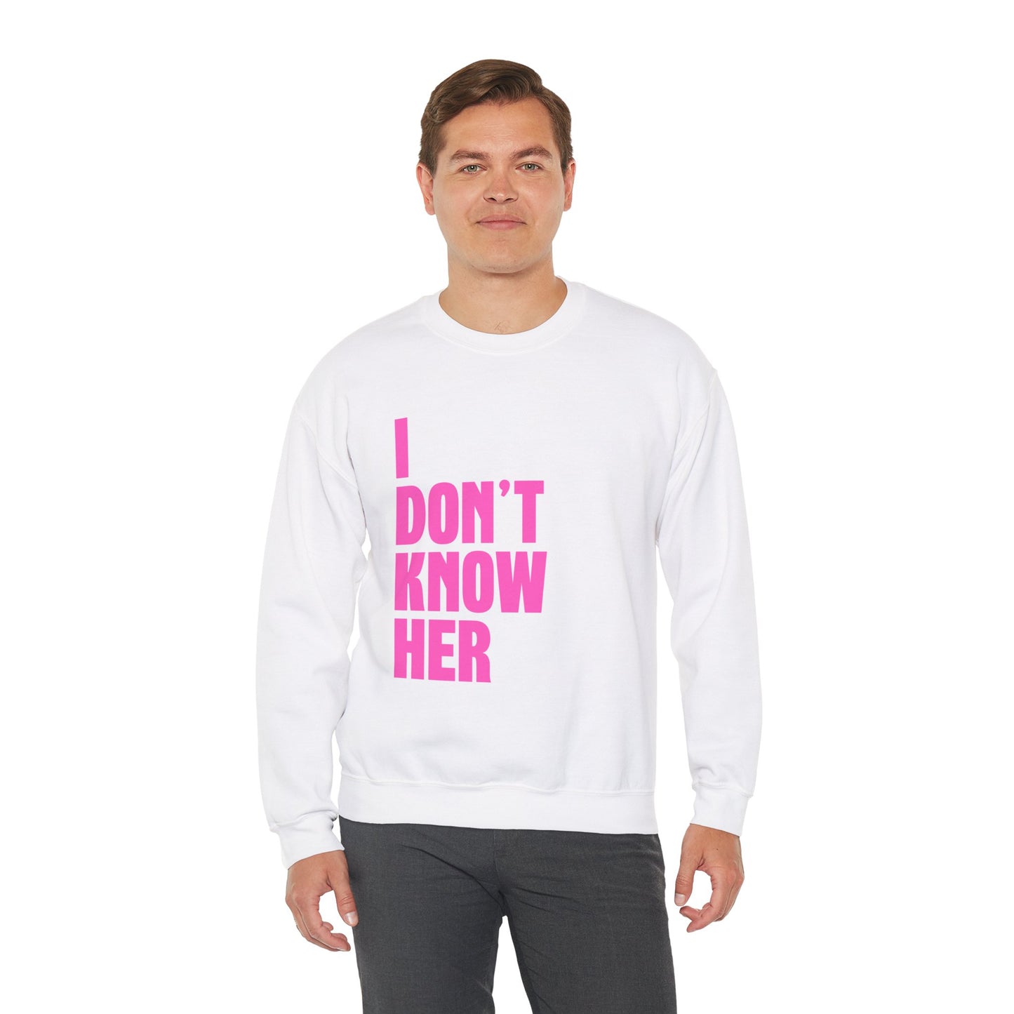 I Don't Know Her Crewneck Sweatshirt