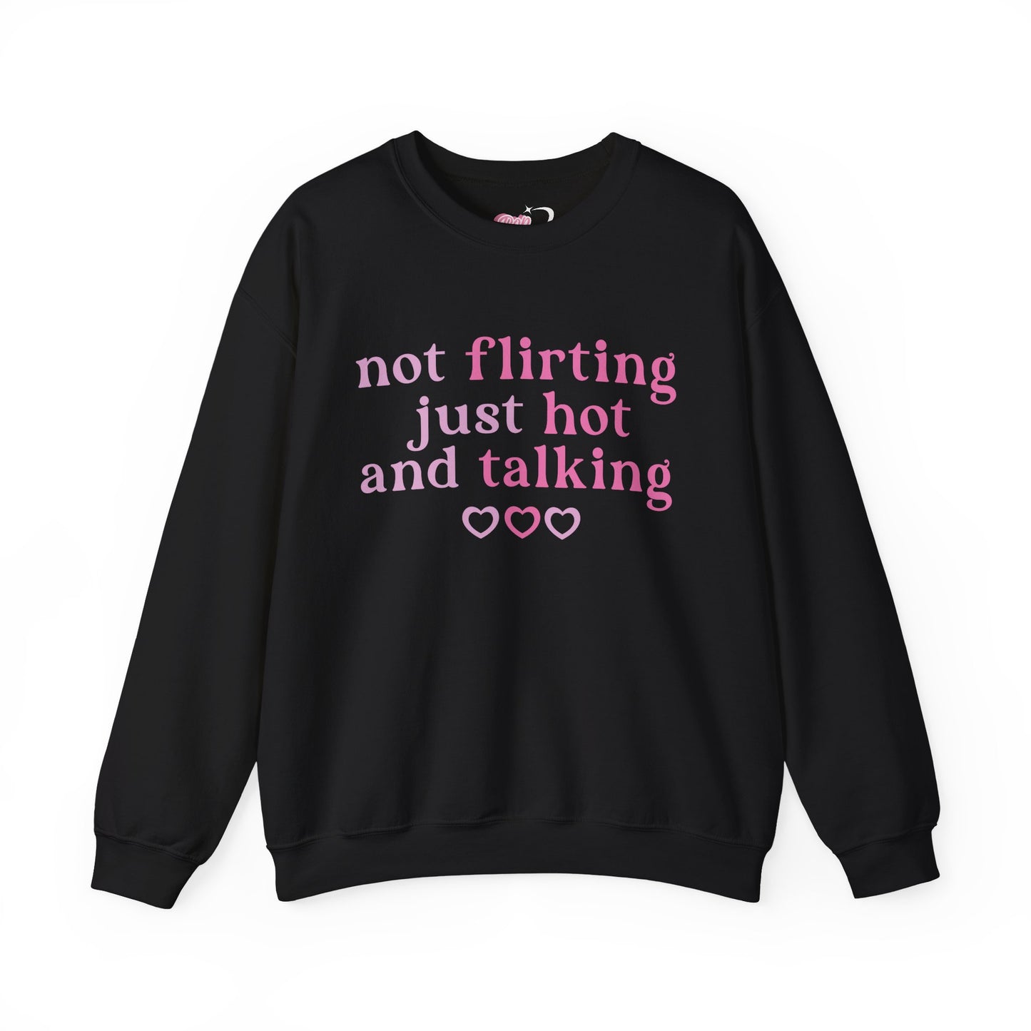 Not Flirting, Just Hot And Talking Crewneck Sweatshirt