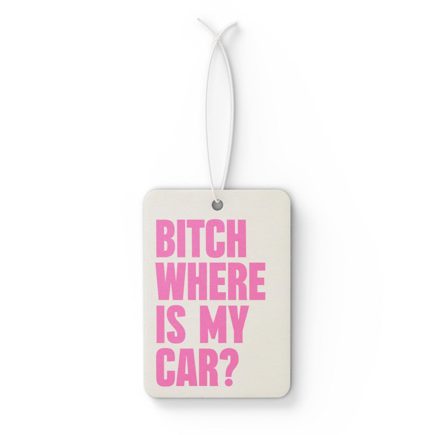 Bitch Where Is My Car Air Freshener