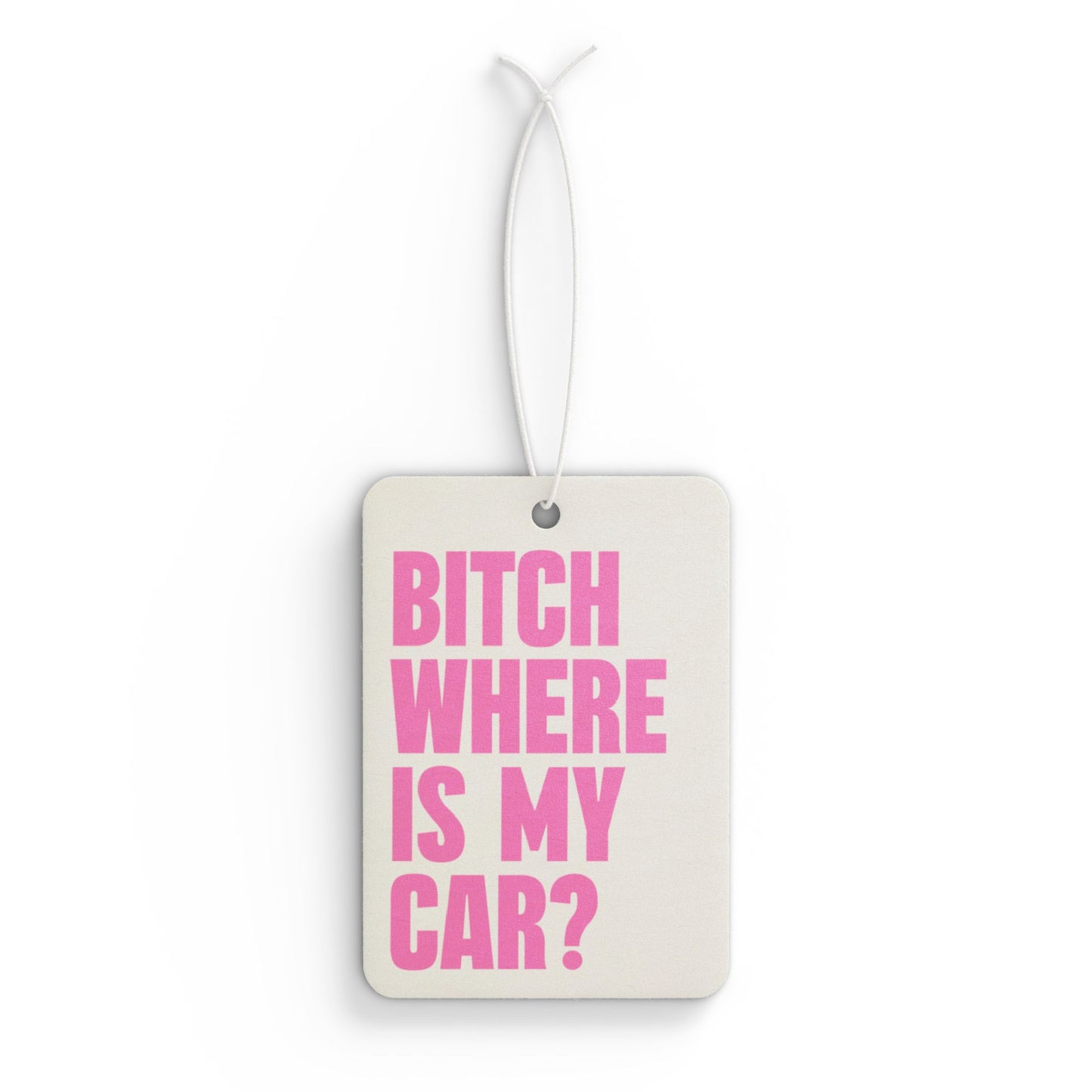 Bitch Where Is My Car Air Freshener