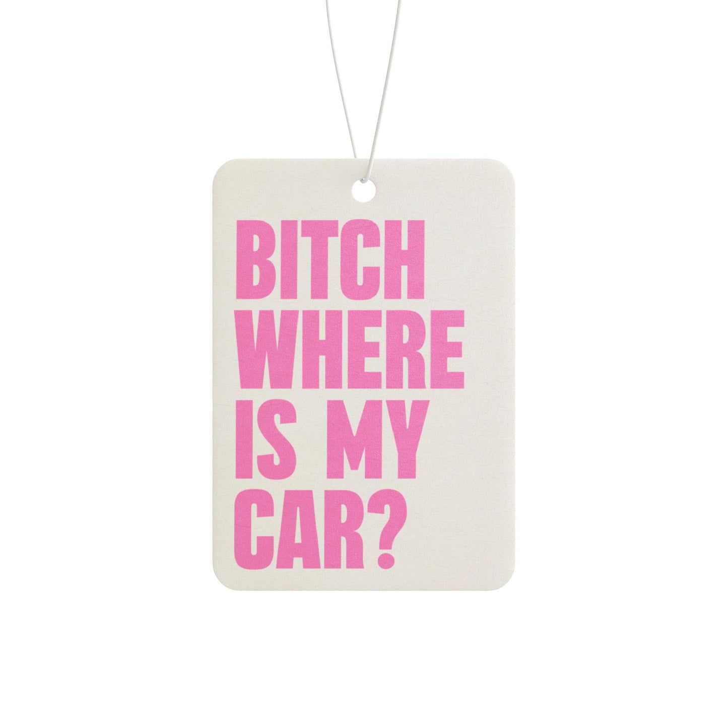 Bitch Where Is My Car Air Freshener