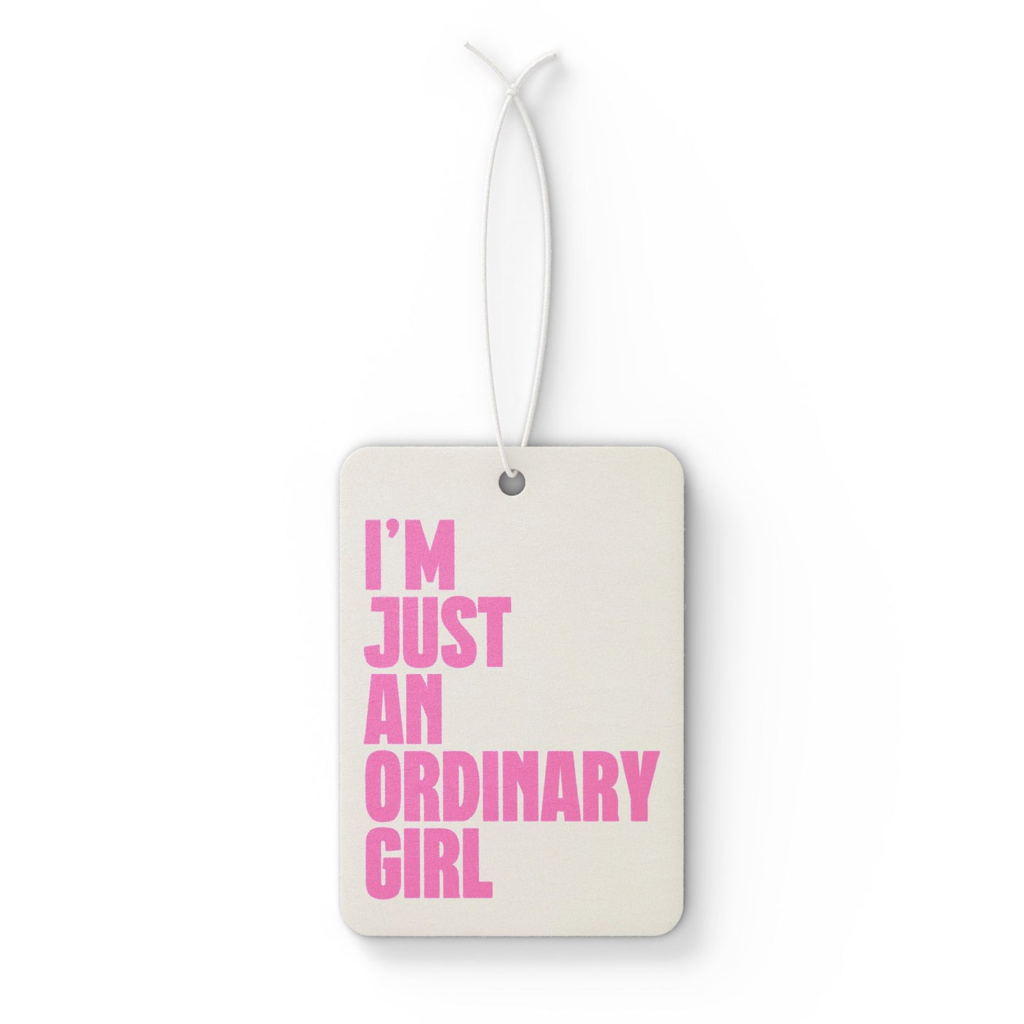 I'm Just An Ordinary Girl Car Air Freshener