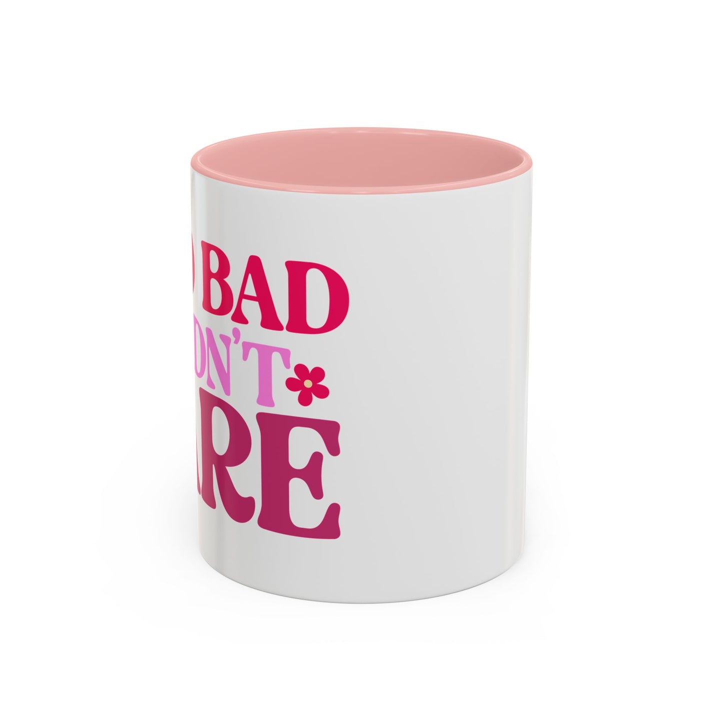 Too Bad I Didn't Care Coffee Mug (11, 15oz)